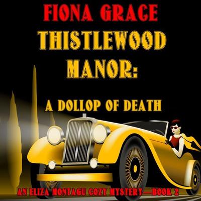 Thistlewood Manor: A Dollop of Death (An Eliza Montagu Cozy Mystery—Book 2) - Fiona Grace, Audio, 9781094326726
