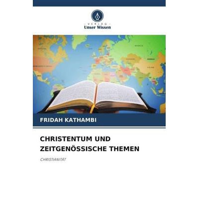 Christentum und Zeitgenössische Themen, Taschenbuch von Fridah Kathambi, Verlag Unser Wissen, 978-620-6-45337-6