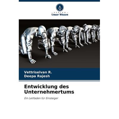 Entwicklung des Unternehmertums, Taschenbuch von Vettriselvan R.,Deepa Rajesh, Verlag Unser Wissen, 978-620-8-41078-0
