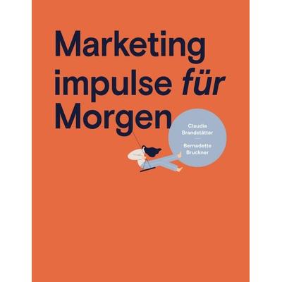 Marketing impulse für Morgen, Taschenbuch von Bernadette Bruckner,Mag.a Claudia Brandstätter, Tredition, 978-3-347-14230-5