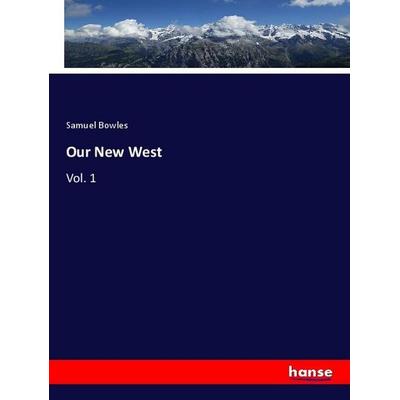 Our New West, Taschenbuch von Samuel Bowles, Hansebooks, 978-3-337-75828-8