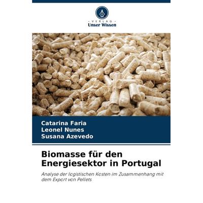 Biomasse für den Energiesektor in Portugal, Taschenbuch von Catarina Faria,Leonel Nunes,Susana Azevedo, Verlag Unser Wissen, 978-620-7-82916-3