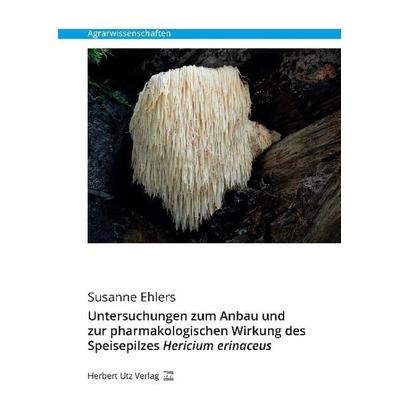 Untersuchungen zum Anbau und zur pharmakologischen Wirkung des Speisepilzes Hericium erinaceus, Taschenbuch von Susanne Ehlers, Utz, Herbert,