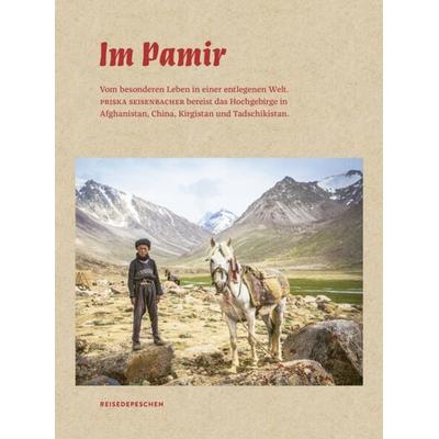 Im Pamir, Gebundene Ausgabe von Priska Seisenbacher,Reisedepeschen, Reisedepeschen Verlag, 978-3-96348-011-9