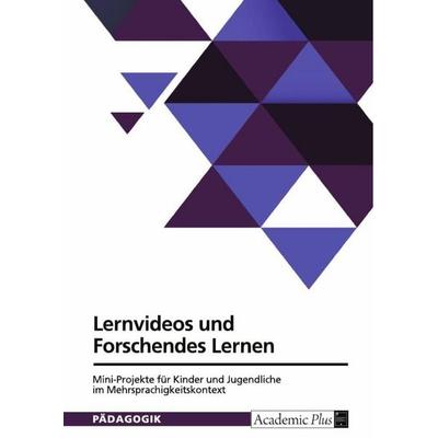 Lernvideos und Forschendes Lernen. Mini-Projekte für Kinder und Jugendliche im Mehrsprachigkeitskontext, Taschenbuch von Anonymous, GRIN,