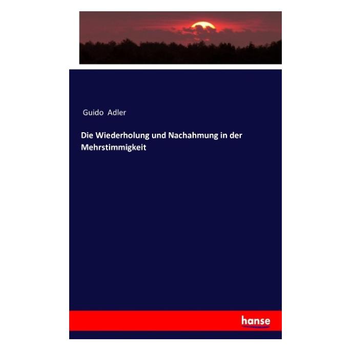 Hansebooks Die Wiederholung und Nachahmung in der Mehrstimmigkeit (Deutsch, Guido Adler, 2016) (55875997)