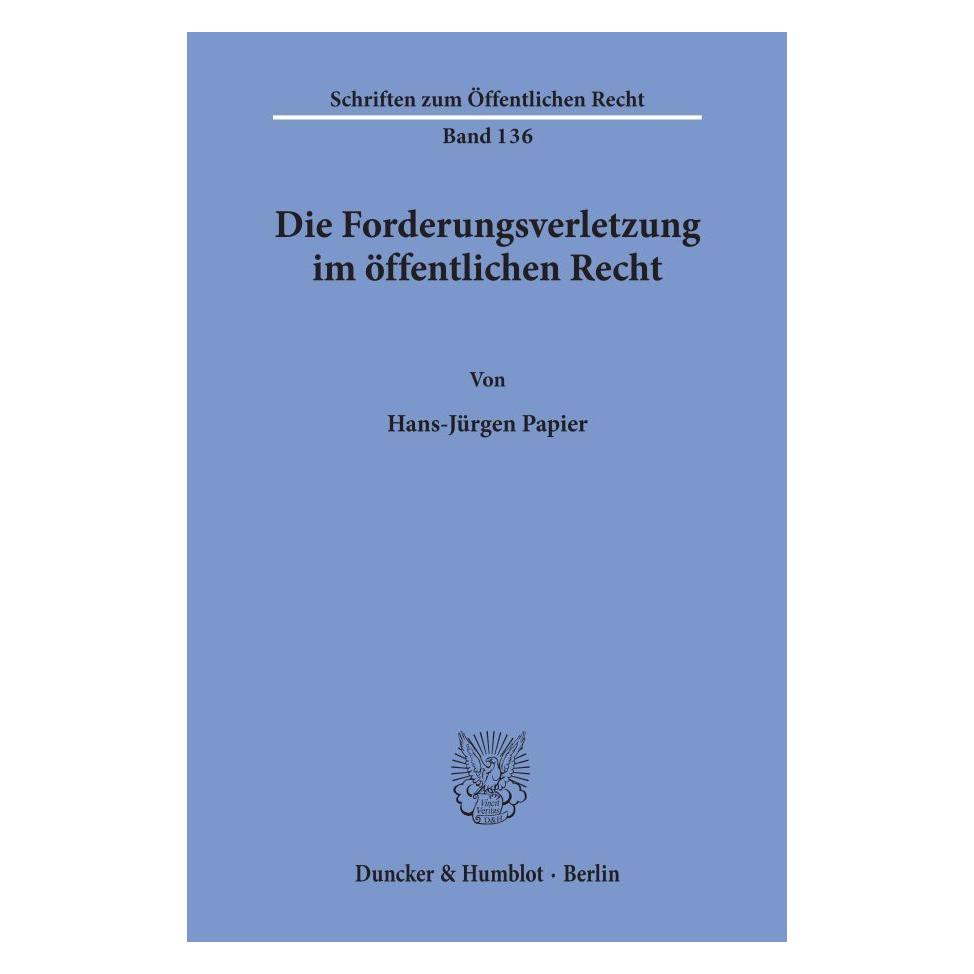 Duncker & Humblot Die Forderungsverletzung im öffentlichen Recht. (Deutsch, Softcover, Hans-Jürgen Papier) (55271894)