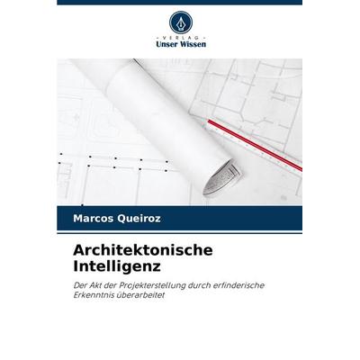 Architektonische Intelligenz, Taschenbuch von Marcos Queiroz, Verlag Unser Wissen, 978-620-8-64470-3