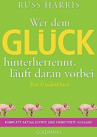 Russ Harris - Wer dem Glück hinterherrennt, läuft daran vorbei: Ein Umdenkbuch - Komplett aktualisierte und erweiterte Ausgabe - Preis vom 12.10.2026 11:37:12 h