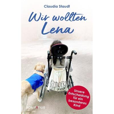 Wir wollten Lena, Gebundene Ausgabe von Claudia Staudt, Bonifatius Verlag, 978-3-9879003-9-6