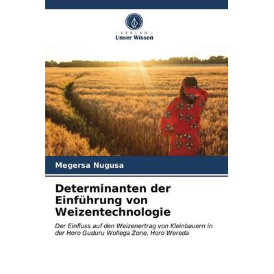 Determinanten der Einführung von Weizentechnologie, Taschenbuch von Megersa Nugusa, Verlag Unser Wissen, 978-620-3-61285-1