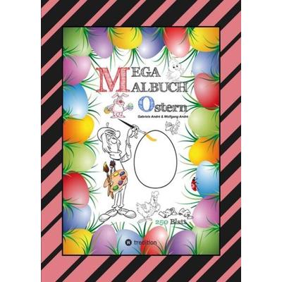 MEGA MALBUCH - OSTERMOTIVE - OSTERHASEN - OSTEREIER - OSTERKÜKEN - OSTERKORB - HAHN - HENNE - LUSTIGE OSTERBILDER, Gebundene Ausgabe von Gabriele