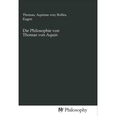 Die Philosophie von Thomas von Aquin, Taschenbuch von Thomas Aquin, MV-Philosophy, 978-3-96880-027-1