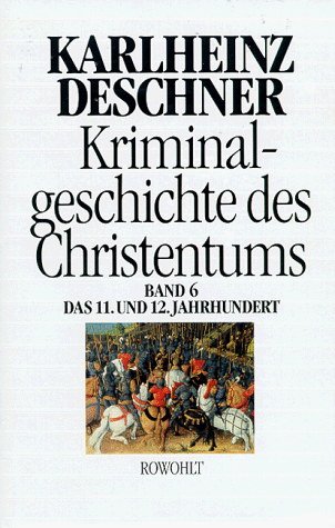 Karlheinz Deschner - Kriminalgeschichte des Christentums. Band 6: 11. und 12. Jahrhundert. Von Kaiser Heinrich II., dem Heiligen (1002), bis zum Ende des Dritten ... zum Ende des Dritten Kreuzzugs (1192): BD 6 - Preis vom 11.10.2026 15:43:13 h