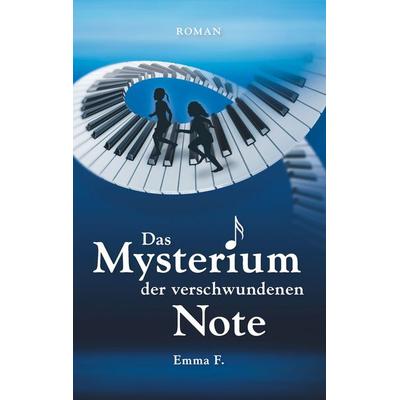 Das Mysterium der verschwundenen Note, Taschenbuch von Emma F., BoD – Books on Demand, 978-3-7481-9170-4