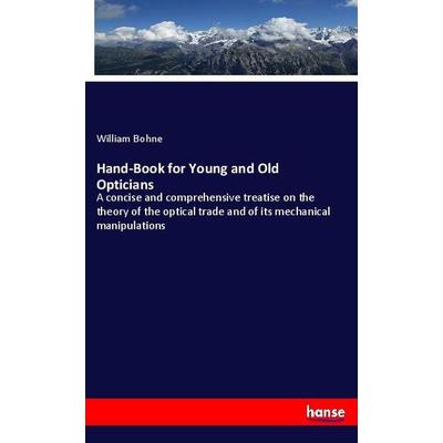 Hand-Book for Young and Old Opticians, Taschenbuch von William Bohne, Hansebooks, 978-3-337-91367-0