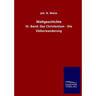 Weltgeschichte, Taschenbuch von Joh. B. Weiss, Salzwasser, 978-3-8460-1971-9