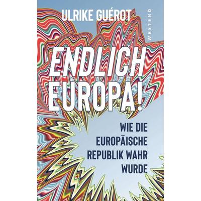 Endlich Europa!, Gebundene Ausgabe von Ulrike Guérot, Westend, 978-3-9879136-1-7