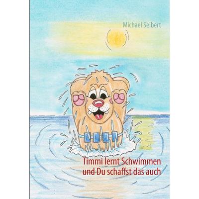 Timmi lernt Schwimmen, Taschenbuch von Michael Seibert, BoD – Books on Demand, 978-3-7322-5369-2