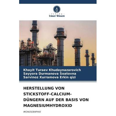 HERSTELLUNG VON STICKSTOFF-CALCIUM-DÜNGERN AUF DER BASIS VON MAGNESIUMHYDROXID, Taschenbuch von Khayit Turaev Khudaynazarovich,Sayyora Durmanova