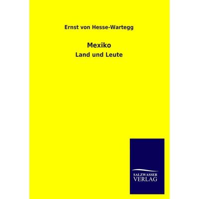 Mexiko, Taschenbuch von Ernst Hesse-Wartegg, Salzwasser, 978-3-8460-2841-4