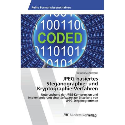 JPEG-basiertes Steganographie- und Kryptographie-Verfahren, Taschenbuch von Noushin Mohammadi, AV Akademikerverlag, 978-3-330-52157-5