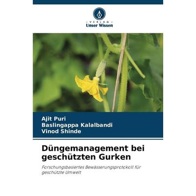 Düngemanagement bei geschützten Gurken, Taschenbuch von Ajit Puri,Baslingappa Kalalbandi,Vinod Shinde, Verlag Unser Wissen, 978-620-8-89374-3