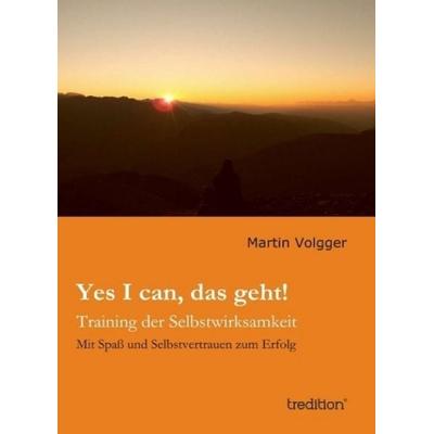 Yes I can, das geht!, Gebundene Ausgabe von Martin Volgger, Tredition, 978-3-8495-4480-5