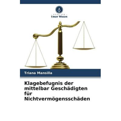 Klagebefugnis der mittelbar Geschädigten für Nichtvermögensschäden, Taschenbuch von Triana Mansilla, Verlag Unser Wissen, 978-620-6-46365-8