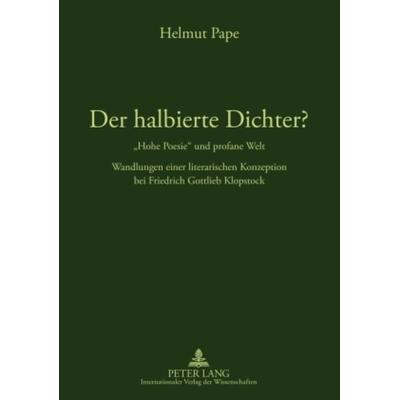 Der halbierte Dichter? - «Hohe Poesie» und profane Welt, Gebundene Ausgabe von Helmut Pape, Peter Lang GmbH, Internationaler Verlag der