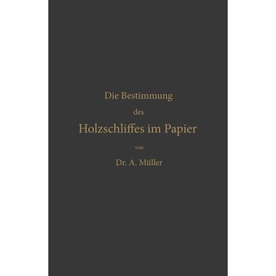 Die qualitative und quantitative Bestimmung des Holzschliffes im Papier, Taschenbuch von Albrecht Müller, Springer Berlin, 978-3-642-51806-5