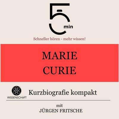 Marie Curie: Kurzbiografie kompakt - 5 Minuten,5 Minuten Biografien,Jürgen Fritsche, Audio, 9783754504543