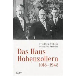Das Haus Hohenzollern 1918 bis 1945, Sachbücher von Friedrich Wilhelm Prinz von Preussen