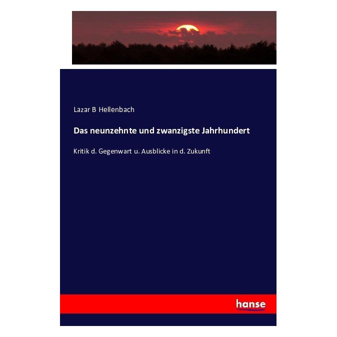 Hansebooks Das neunzehnte und zwanzigste Jahrhundert (Softcover, Lazar B Hellenbach) (55877830)