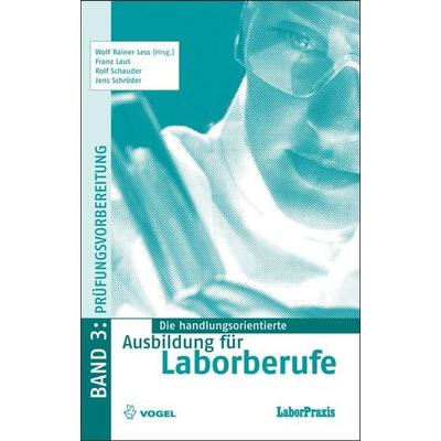 Die handlungsorientierte Ausbildung für Laborberufe / Prüfungsvorbereitung, Gebundene Ausgabe von Wolf Rainer Less,Franz Laut,Rolf Schauder,Jens