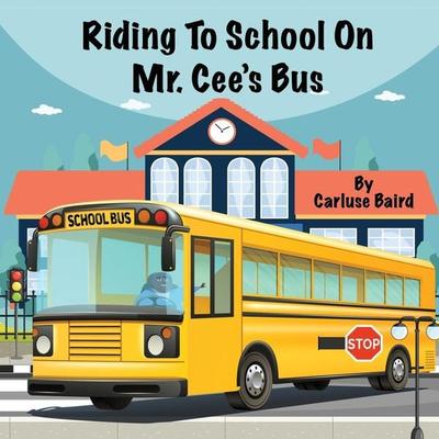 Riding To School On Mr. Cee's Bus, Taschenbuch von Carluse Baird, Gifted Hands Catering LLC, 978-1-08-806544-0