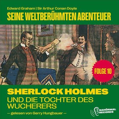Sherlock Holmes und die Tochter des Wucherers (Seine weltberühmten Abenteuer, Folge 10) - Arthur Conan Doyle,Edward Graham, Audio, 9783991742104