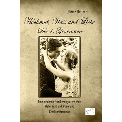 Hochmut, Hass und Liebe: Die 1. Generation, Taschenbuch von Dieter Kleffner, Edition Paashaas Verlag EPV, 978-3-96174-084-0
