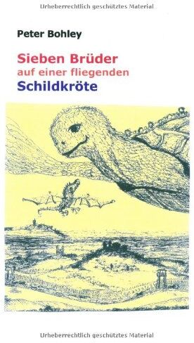 Peter Bohley - Sieben Brüder auf einer fliegenden Schildkröte - Preis vom 30.09.2026 09:01:18 h