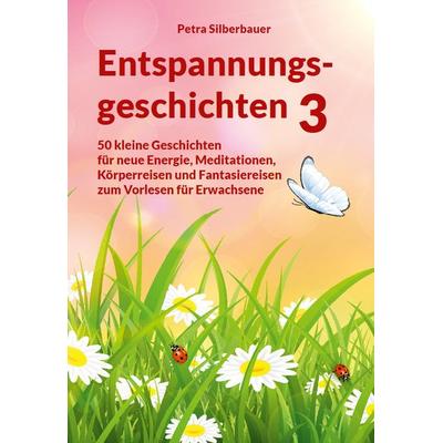 Entspannungsgeschichten 3, Taschenbuch von Petra Silberbauer, Angelina Schulze Verlag, 978-3-96738-230-3