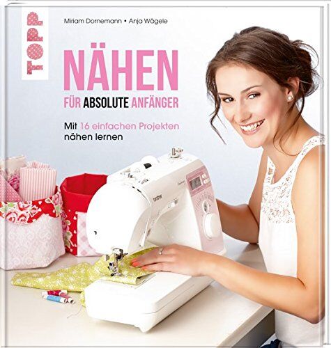 Miriam Dornemann - Nähen für absolute Anfänger: Mit 16 einfachen Projekten nähen lernen - Preis vom 09.10.2026 07:28:09 h