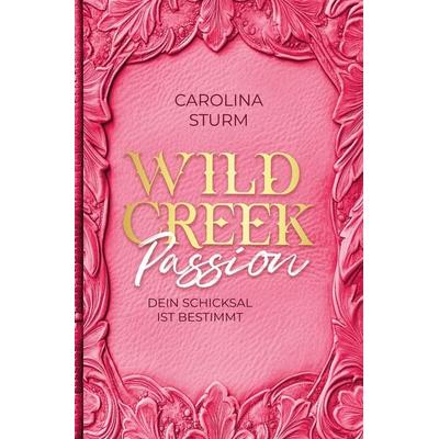 Wild Creek Passion, Taschenbuch von Carolina Sturm, Tredition, 978-3-384-57677-4