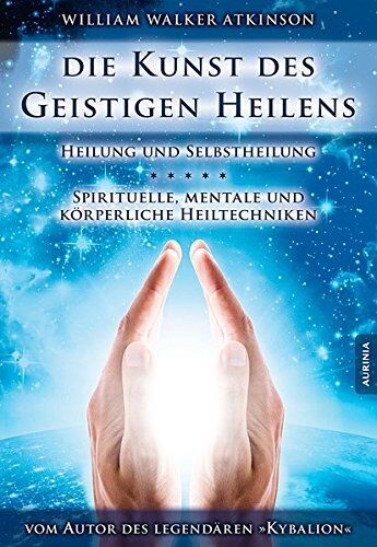 Atkinson, William Walker - Die Kunst des Geistigen Heilens: Spirituelle, geistige und körperliche Heiltechniken - Preis vom 05.10.2026 03:47:11 h