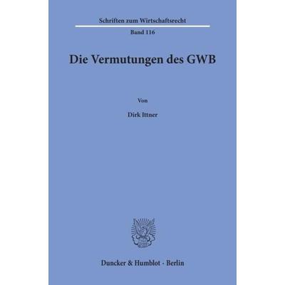 Die Vermutungen des GWB., Taschenbuch von Dirk Ittner, Duncker & Humblot, 978-3-428-09286-4