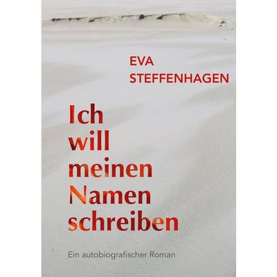 Ich will meinen Namen schreiben, Taschenbuch von Eva Steffenhagen, BoD – Books on Demand, 978-3-695-13607-0