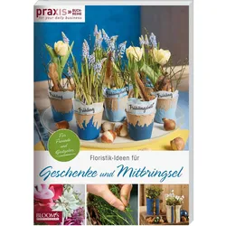 Floristik-Ideen für Geschenke und Mitbringsel, Sachbücher von Team PRAXIS