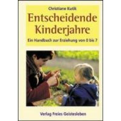 Entscheidende Kinderjahre, Gebundene Ausgabe von Christiane Kutik, Freies Geistesleben, 978-3-7725-1898-0