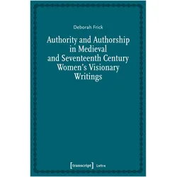 Authority and Authorship in Medieval and Seventeenth Century Women/'s Visionary Writings, Fachbücher von Deborah Frick