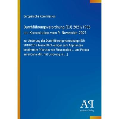 Durchführungsverordnung (EU) 2021/1936 der Kommission vom 9. November 2021, Taschenbuch von Europäische Kommission, Antiphon Verlag, 978-3-387-89346-5
