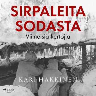 Sirpaleita sodasta – Viimeisiä kertojia - Kari Häkkinen, Audio, 9788727113838